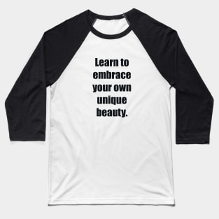 Learn to embrace your own unique beauty Baseball T-Shirt